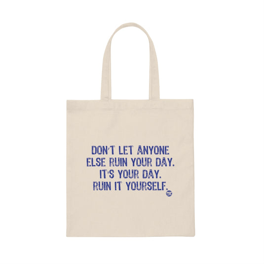 Don't Let Anyone Ruin Your Day Tote