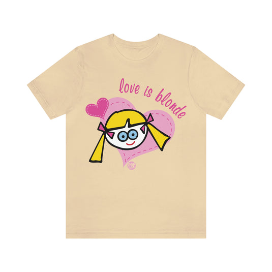 Dum Blond - Love Is Blonde Unisex Tee