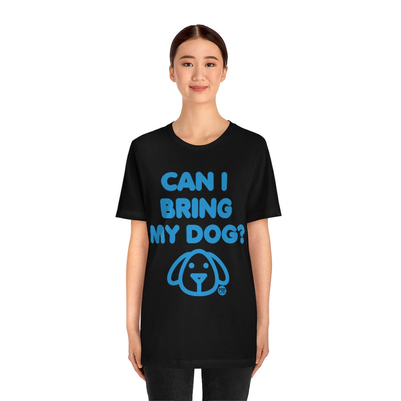 Load image into Gallery viewer, Can I Bring My Dog Unisex Tee
