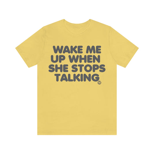 Wake Me When She Stops Talking Unisex Tee