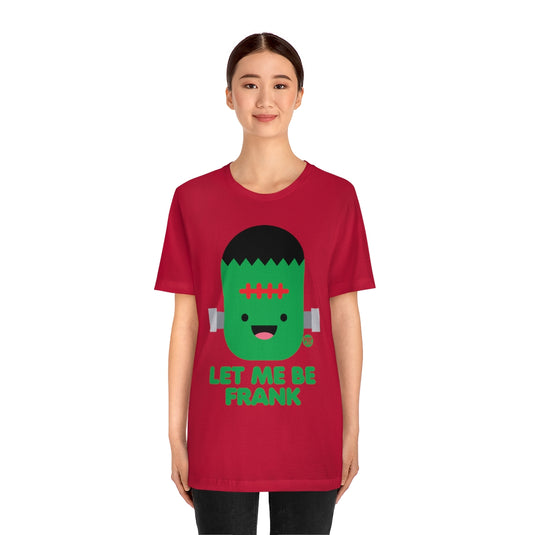 Let Me Be Frankenstein Unisex Tee