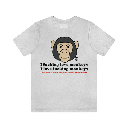 I Fucking Love Monkeys Unisex Tee