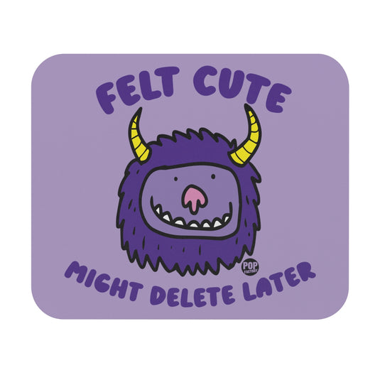 Felt Cute Might Delete Later Monster Mouse Pad