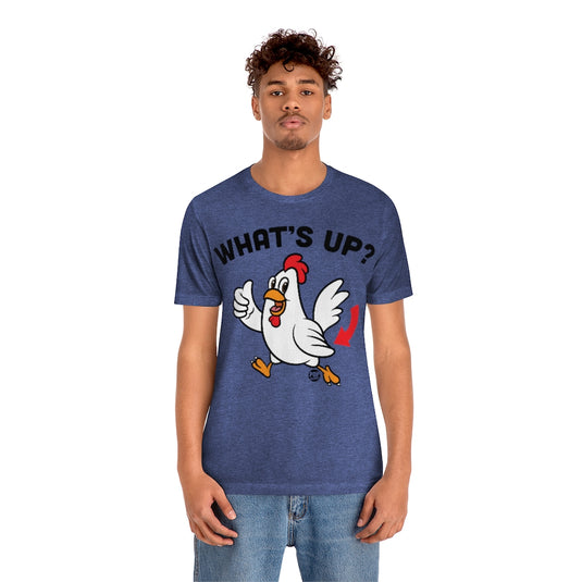Whats Up Chicken Butt Unisex Tee