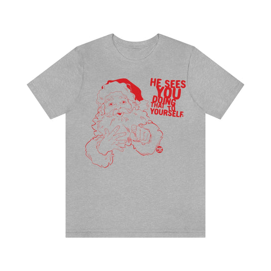 Santa Sees You Jerking Off Unisex Tee