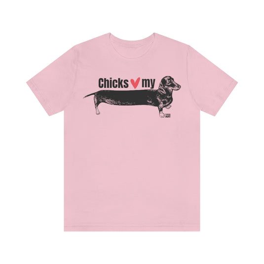 Chicks Love My Weiner Dog Unisex Tee