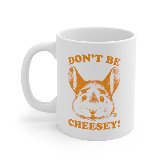 Don't Be Cheesey Mouse Mug