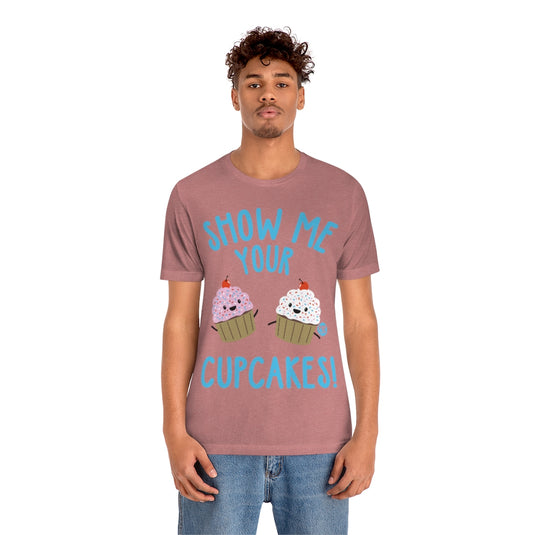 Show Me Your Cupcakes Unisex Tee