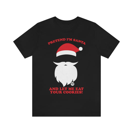 Pretend I'm Santa Eat Cookies Unisex Tee