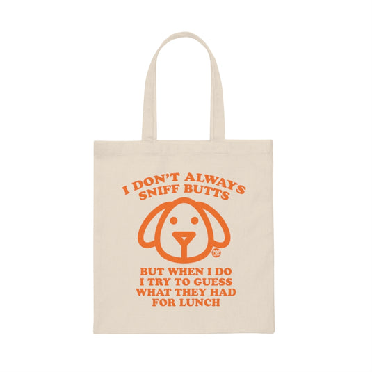 I Don't Always Sniff Butts Dog Tote
