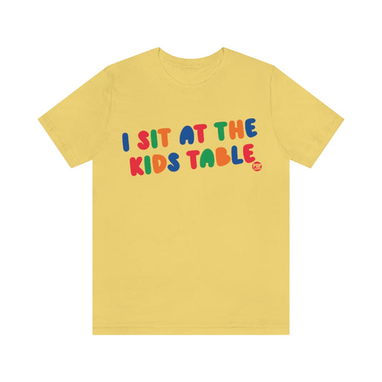I Sit At The Kids Table Unisex Tee