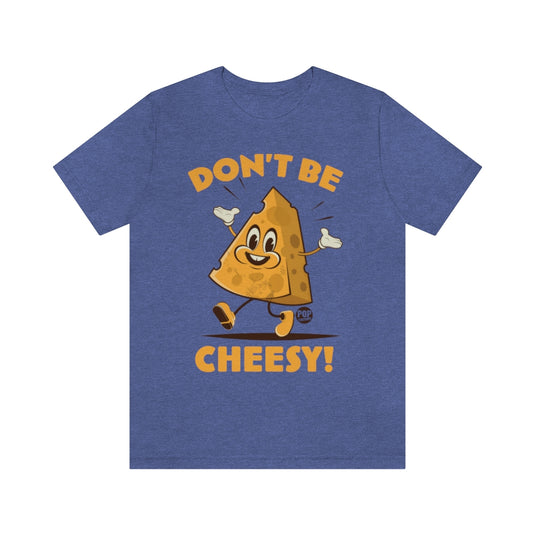Don't Be Cheesy Unisex Tee