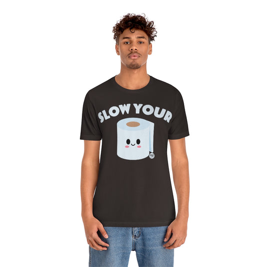 Slow Your Tp Roll Unisex Tee