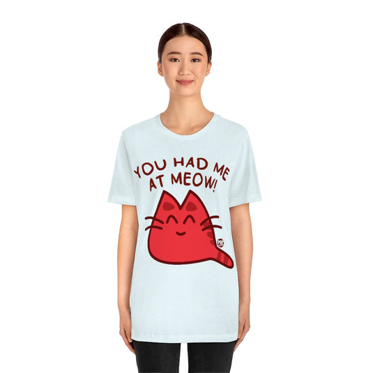 You Had Me At Meow Unisex Tee