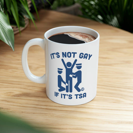 It's Not Gay If TSA Mug