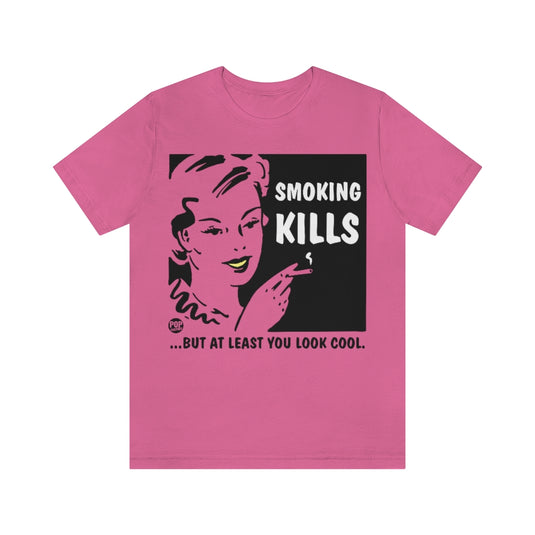 Smoking Kills Look Cool Unisex Tee