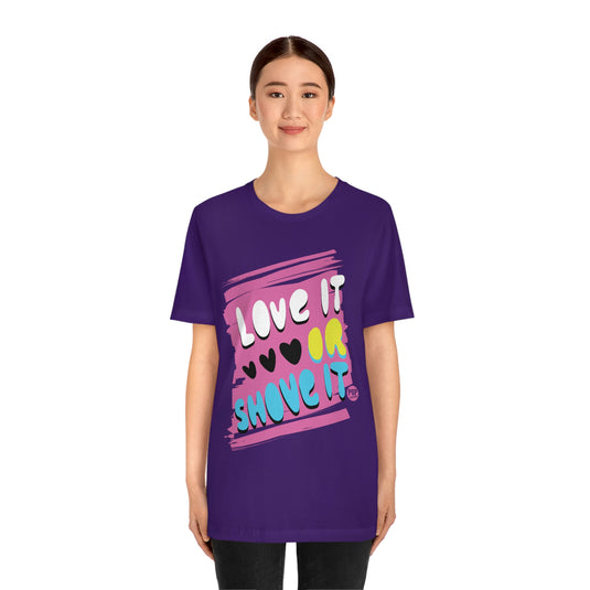Love It Or Shove It Unisex Tee