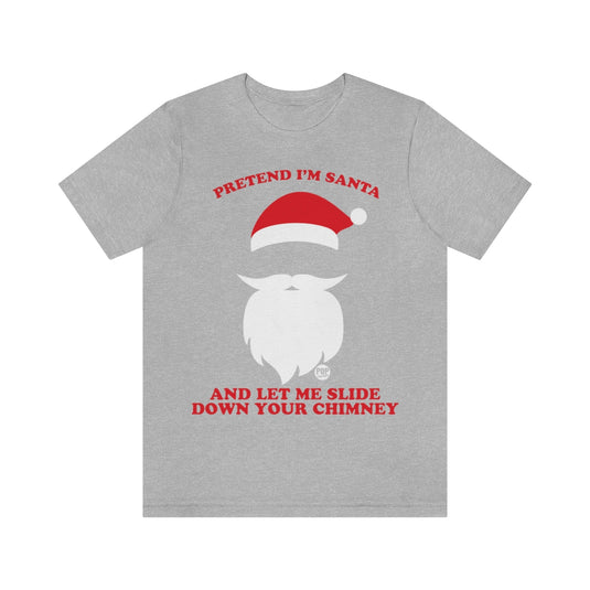 Pretend I'm Santa Slide Chimney Unisex Tee