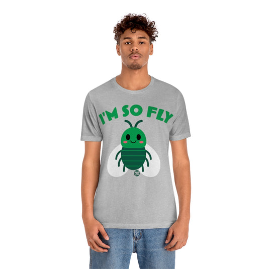 I'm So Fly Fly Unisex Tee