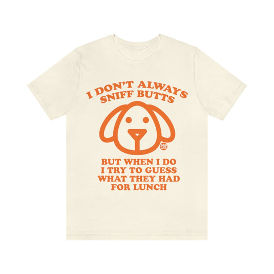 I Don't Always Sniff Butts Dog Unisex Tee