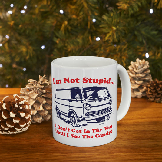 I'm not Stupid.. I Don't Get in the Van Until I see the Candy. Coffee  Mug