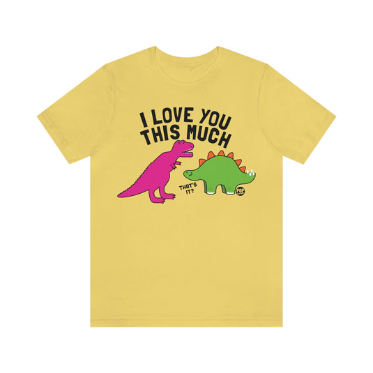 Love You This Much Dino Unisex Tee