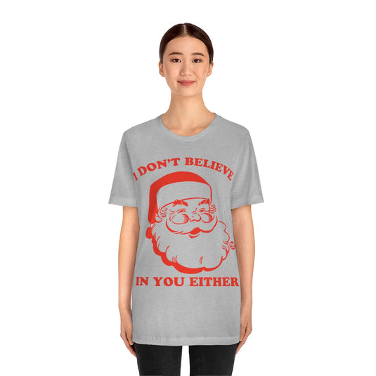 I Don't Believe In You Santa Unisex Tee