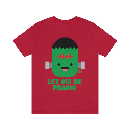 Let Me Be Frankenstein Unisex Tee