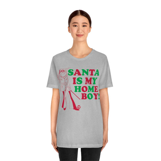Santa Is My Home Boy Unisex Tee