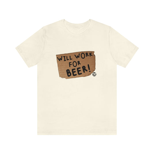 Will Work For Beer Unisex Tee