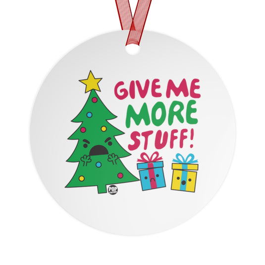 Give Me More Stuff Xmas Tree Ornament