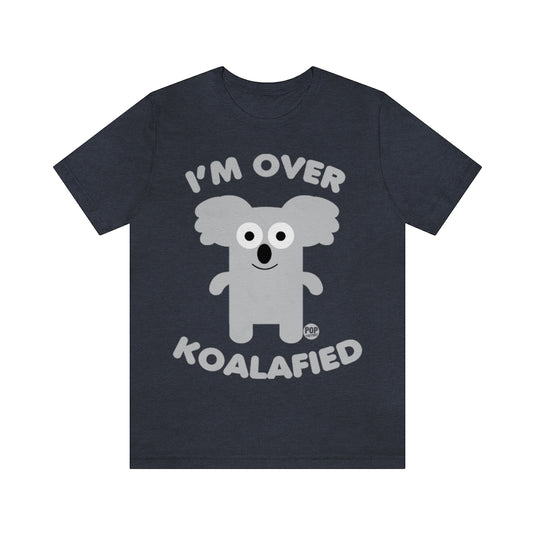 I'm Over Koalafied Unisex Tee