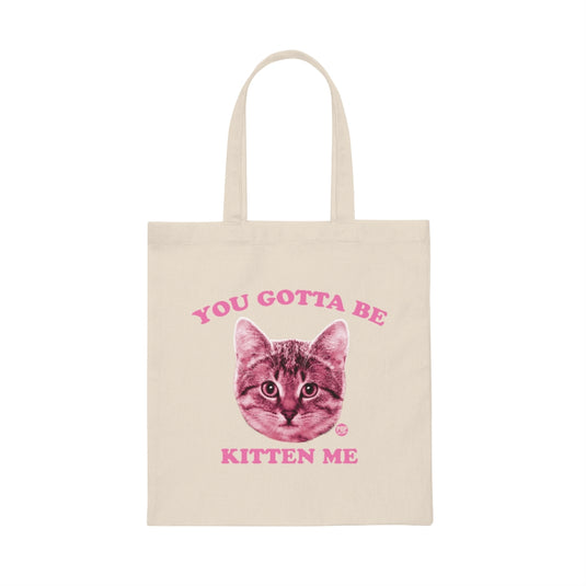 You Gotta Be Kitten Me Tote