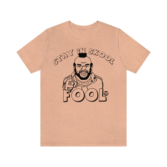 Stay In School Fool Mr T Unisex Tee