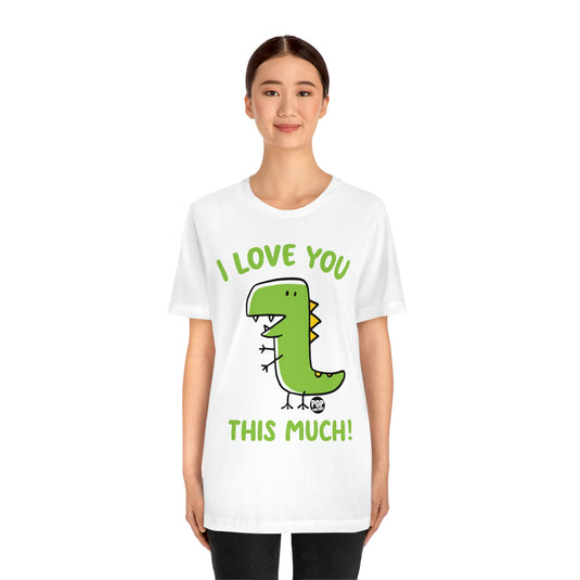 Love You This Much Dinosaur Unisex Tee