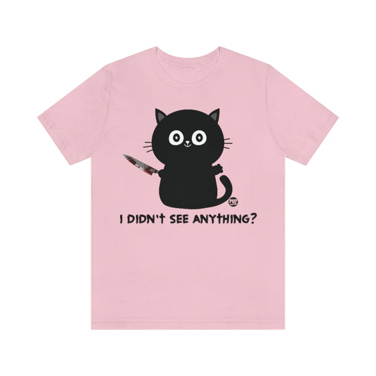 Didn't See Anything Cat Knife Unisex Tee