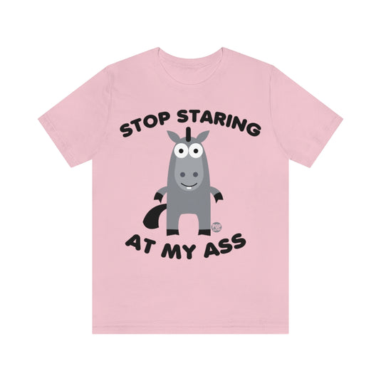 Stop Staring At My Ass Unisex Tee