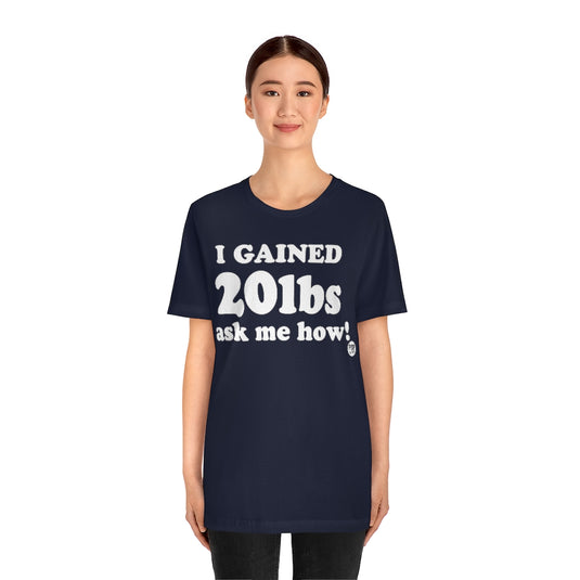 I've Gained 20Lbs Unisex Tee