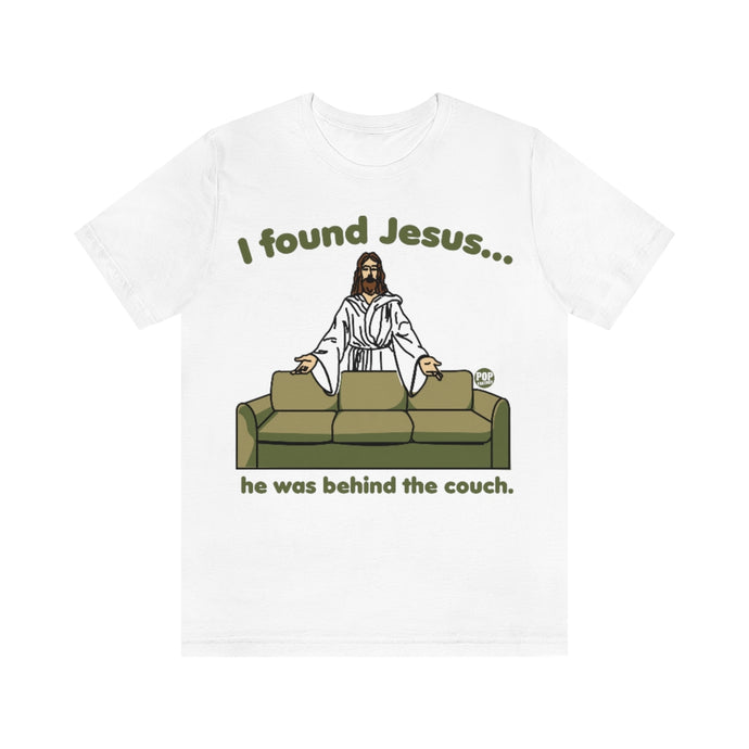 I Found Jesus Behind The Couch Unisex Tee