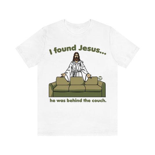 I Found Jesus Behind The Couch Unisex Tee