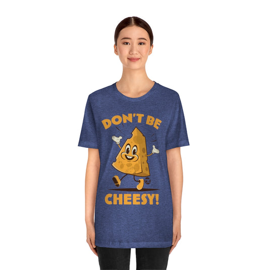 Don't Be Cheesy Unisex Tee