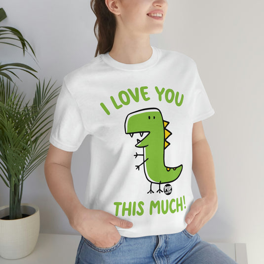 Love You This Much Dinosaur Unisex Tee