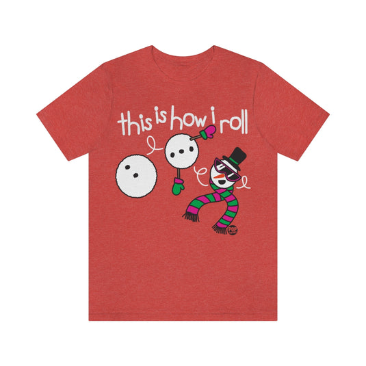 How I Roll Snowman Unisex Tee