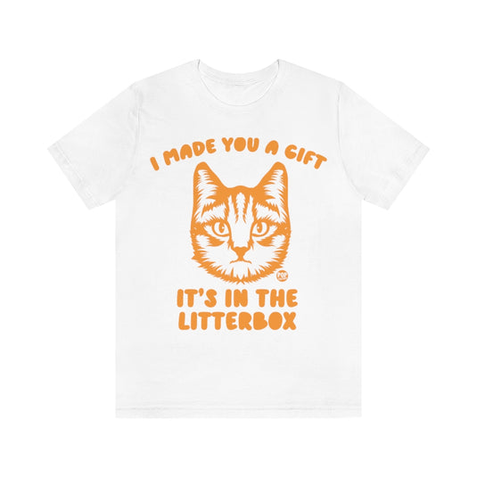 Made You Gift In Litterbox Cat Unisex Tee