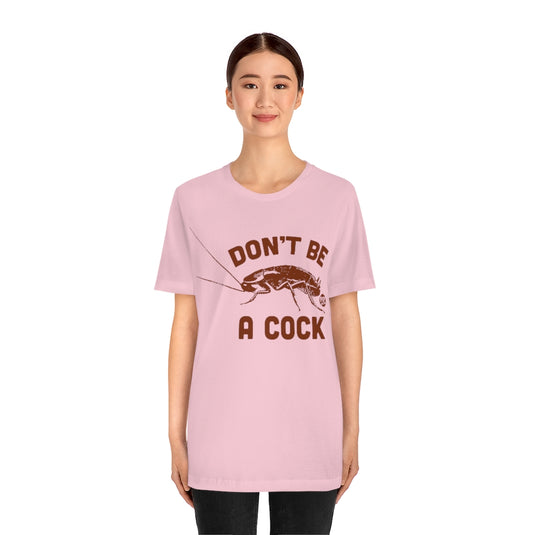 Don't Be A Cock Roach Unisex Tee