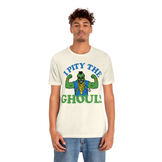 I Pity The Ghoul Mr T Unisex Tee