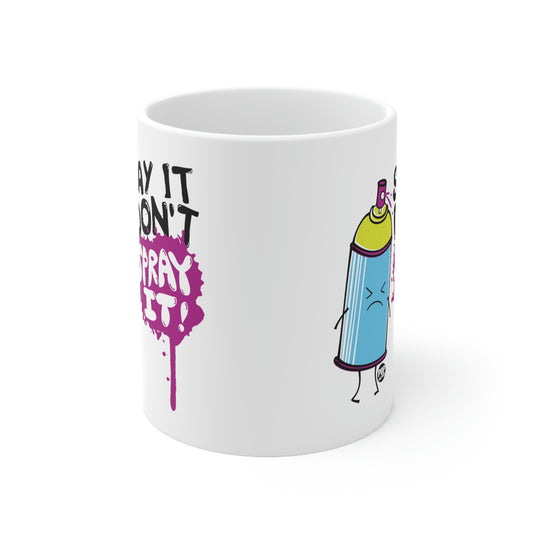 Say It Don't Spray It ! Coffee Mug