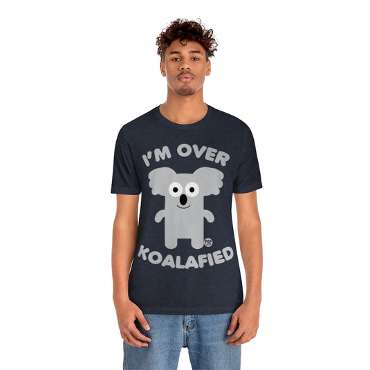 I'm Over Koalafied Unisex Tee