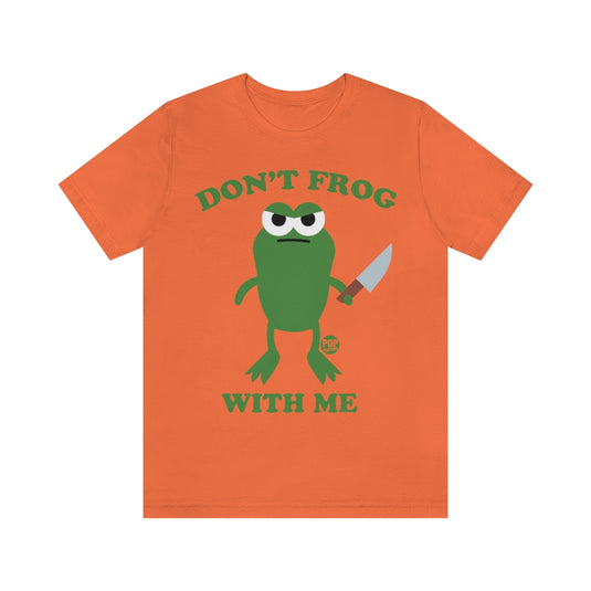 Don't Frog With Me Unisex Tee