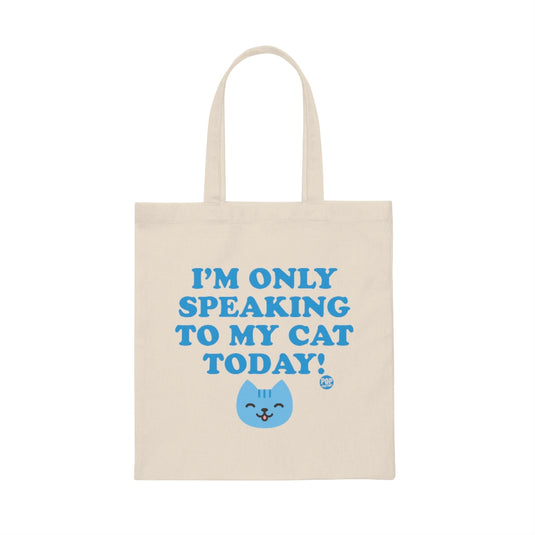Only Speaking To My Cat Today Tote